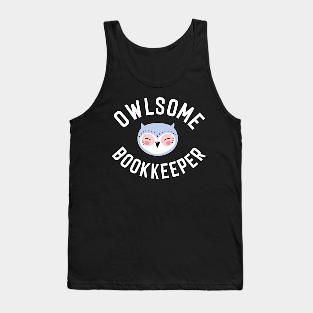 Owlsome Bookkeeper Pun - Funny Gift Idea Tank Top by BetterManufaktur